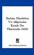 Brehms Thierleben V1: Allgemeine Kunde Des Thierreichs (1876) - Brehm, Alfred Edmund 1829-1884