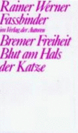 Bremer Freiheit ; Blut am Hals der Katze - Fassbinder, Rainer Werner, and Fassbinder, Rainer Werner