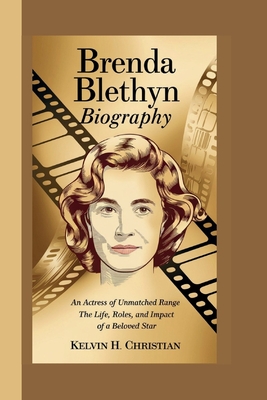 Brenda Blethyn Biography: An Actress of Unmatched Range - The Life, Roles, and Impact of a Beloved Star - H Christian, Kelvin