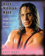 Bret Hitman Hart: The Best There is, the Best There Was, the Best There Ever Will be - Hart, Bret, and Lefko, Perry