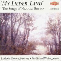 Bretan: My Lieder Land, Vol. 2 - Ferdinand Weiss (piano); Ludovic Konya (baritone); Martin Berkofsky (piano)