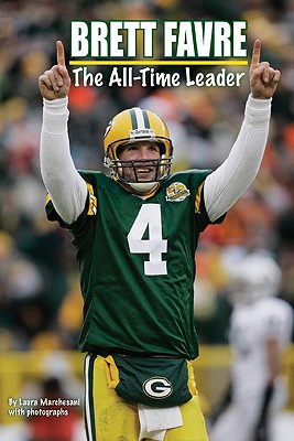 Brett Favre: The All-Time Leader - Marchesani, Laura