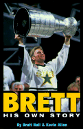 Brett Hull, His Own Story: The Autobiography of an NHL Superstar - Hull, Brett, and Allen, Kevin