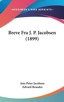 Breve Fra J. P. Jacobsen (1899) - Jacobsen, Jens Peter, and Brandes, Edvard