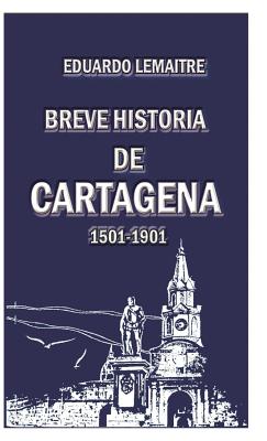 Breve historia de Cartagena - Lemaitre, Eduardo