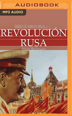 Breve Historia de la Revoluci?n Rusa (Latin American) - Bolinaga, ?igo, and Rivas, Roberto (Read by)