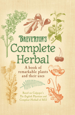 Breverton's Complete Herbal: A Book of Remarkable Plants and Their Uses - Breverton, Terry, Mr.