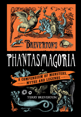 Breverton's Phantasmagoria: A Compendium of Monsters, Myths and Legends - Breverton, Terry, Mr.
