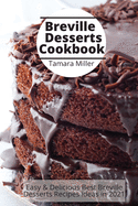 Breville Desserts Cookbook: Easy & Delicious Best Breville Desserts Recipes ideas in 2021