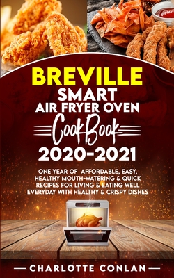 Breville Smart Air Fryer Oven Cookbook 2020-2021: Breville Smart Air Fryer Oven Cookbook 2020-2021 - Conlan, Charlotte