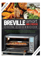 Breville Smart Air Fryer Oven Cookbook: All the Benefits of These Appliances, the Most Effective Tips to Use It and 250 Easy-To-Prepare Recipes for Your Family