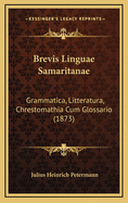 Brevis Linguae Samaritanae Grammatica, Litteratura, Chrestomathia Cum Glossario (1873)