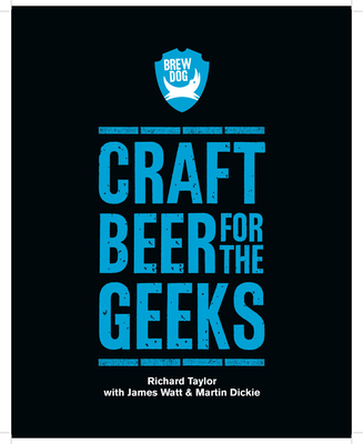 BrewDog: Craft Beer for the Geeks: The masterclass, from exploring iconic beers to perfecting DIY brews - BrewDog PLC