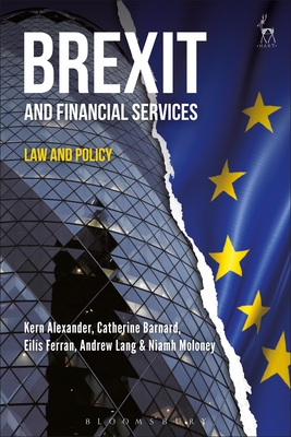 Brexit and Financial Services: Law and Policy - Alexander, Kern, Professor, and Barnard, Catherine, and Ferran, Eils
