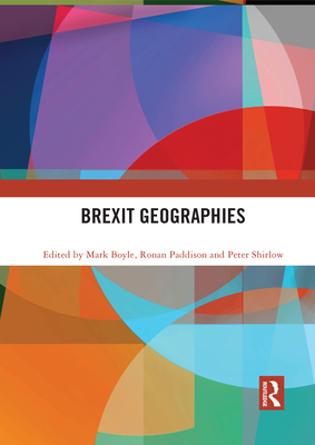 Brexit Geographies - Boyle, Mark (Editor), and Paddison, Ronan (Editor), and Shirlow, Peter (Editor)