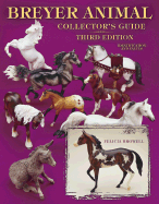 Breyer Animal Collector's Guide: Identification and Values - Browell, Felicia, and Macejko, Stephanie (Foreword by)