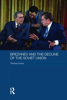 Brezhnev and the Decline of the Soviet Union - Crump, Thomas