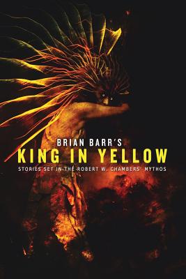 Brian Barr's King in Yellow: Stories Set in the Robert W. Chambers' Mythos - O'Brien, Jeff (Editor), and Barr, Brian