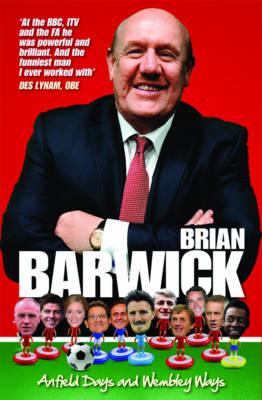 Brian Barwick: Anfield Days & Wembley Ways - Barwick, Brian