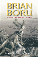 Brian Boru: Ireland's Greatest King? - Mhaonaigh, Maire Ni