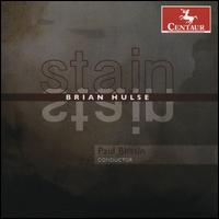 Brian Hulse: Stain - Choir of the College of William and Mary; David Vonderheide (trumpet); Eric Simmons (percussion);...