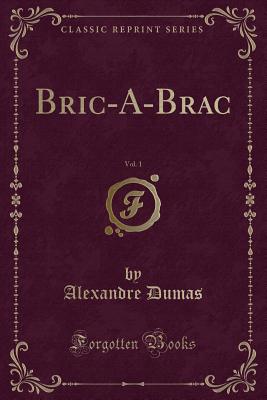 Bric-A-Brac, Vol. 1 (Classic Reprint) - Dumas, Alexandre