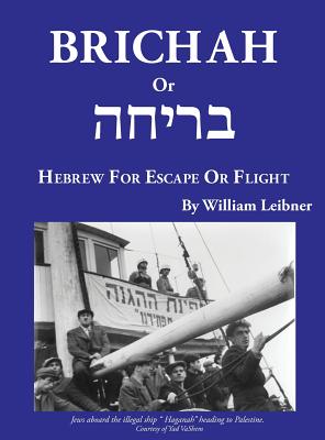 Brichah: (Hebrew for Escape or Flight) - Leibner, William, and Oster, Phyllis (Editor)