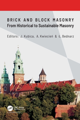 Brick and Block Masonry - From Historical to Sustainable Masonry: Proceedings of the 17th International Brick/Block Masonry Conference (17thIB2MaC 2020), July 5-8, 2020, Krakw, Poland - Kubica, Jan (Editor), and Kwiecien, Arkadiusz (Editor), and Bednarz, Lukasz (Editor)
