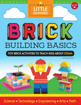 Brick Building Basics: Toy Brick Activities to Teach Kids about Steam - Sanchez, Courtney