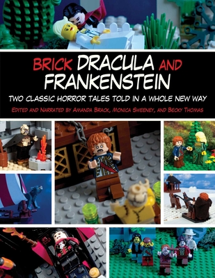 Brick Dracula and Frankenstein: Two Classic Horror Tales Told in a Whole New Way - Brack, Amanda, and Sweeney, Monica, and Thomas, Becky