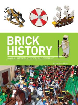 Brick History: A Brick History of the World in Lego - Elsmore, Warren