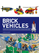 Brick Vehicles: Amazing Air, Land, and Sea Machines to Build from Lego
