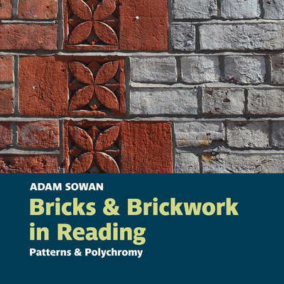 Bricks and Brickwork in Reading: Patterns and polychromy - Sowan, Adam