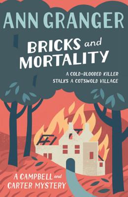 Bricks and Mortality (Campbell & Carter Mystery 3): A cosy English village crime novel of wit and intrigue - Granger, Ann