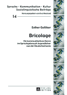 Bricolage: Ein Kommunikatives Genre Im Sprachgebrauch Jugendlicher Aus Der Deutschschweiz - Neuland, Eva (Editor), and Galliker, Esther