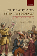 Bride Ales and Penny Weddings: Recreations, Reciprocity, and Regions in Britain from the Sixteenth to the Nineteenth Century