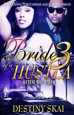Bride of a Hustla 3: After the Pain - Skai, Destiny