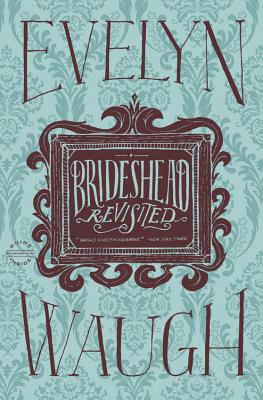 Brideshead Revisited: The Sacred and Profane Memories of Captain Charles Ryder - Waugh, Evelyn