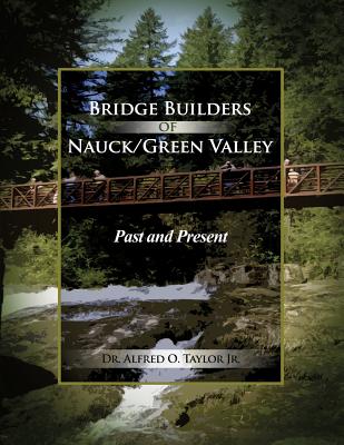 Bridge Builders of Nauck/Green Valley: Past and Present - Taylor, Alfred O, Jr.