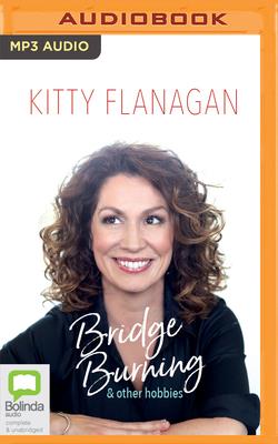 Bridge Burning and Other Hobbies - Flanagan, Kitty (Read by)