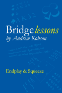 Bridge Lessons: Endplay & Squeeze - Robson Obe, MR Andrew M