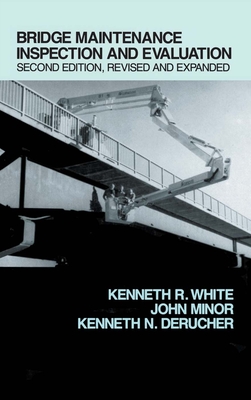 Bridge Maintenance Inspection and Evaluation, Second Edition - White, Kenneth (Editor)