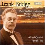 Bridge: Piano Trio No. 2; Miniatures; Phantasy Piano Quartet; String Quartets Nos. 3 & 4