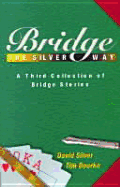 Bridge the Silver Way: A Third Collection of Bridge Stories - Silver, David, and Bourke, Tim