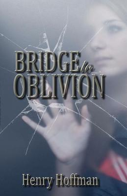 Bridge to Oblivion - Hoffman, Henry, Dr.