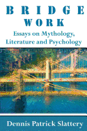 Bridge Work: Essays on Mythology, Literature and Psychology