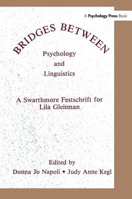 Bridges Between Psychology and Linguistics: A Swarthmore Festschrift for Lila Gleitman - Napoli, Donna Jo (Editor), and Kegl, Judy Anne (Editor)