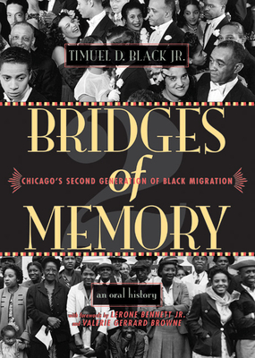 Bridges of Memory: Chicago's Second Generation of Black Migration - Black, Timuel D, and Bennett, Lerone (Foreword by), and Browne, Valerie Gerrard (Foreword by)