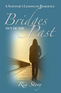Bridges Out of the Past: A Survivor's Lessons on Resilience