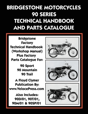 Bridgestone Motorcycles 90 Series Technical Handbook and Parts Catalogue - Bridgestone Co, Ltd, and Clymer, Floyd (Contributions by), and Velocepress (Producer)